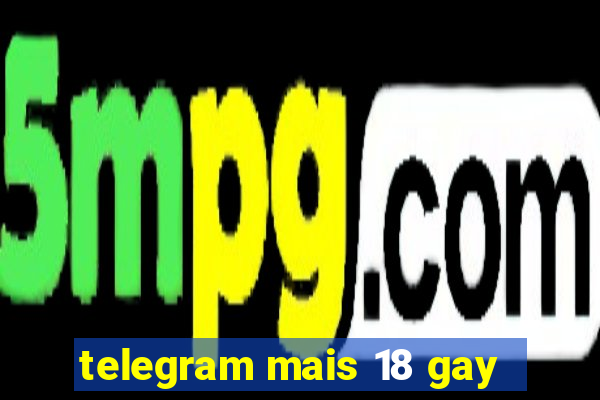 telegram mais 18 gay